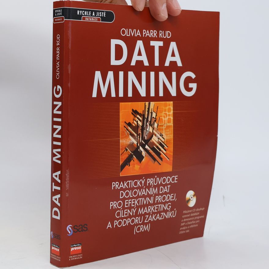Olivia Parr Rud Data mining : praktický průvodce dolováním dat pro efektivní prodej, cílený marketing a podporu zákazníků (CRM)