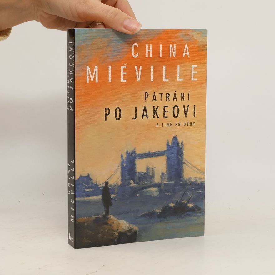 China Miéville Pátrání po Jakeovi a jiné příběhy