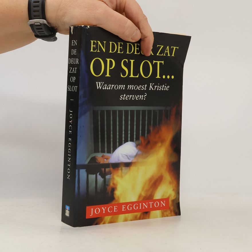 Joyce Egginton En de deur zat op slot... Waarom moest Kristie sterven?
