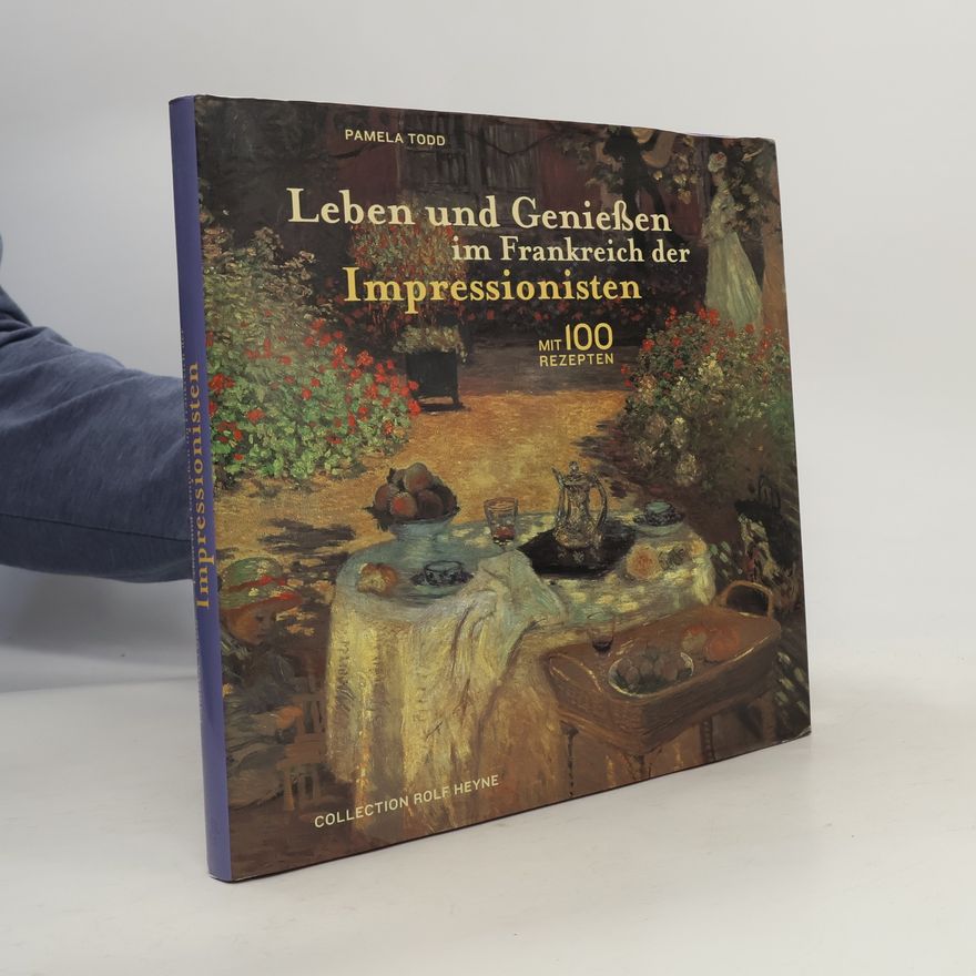 Pamela Todd Leben und Genießen im Frankreich der Impressionisten