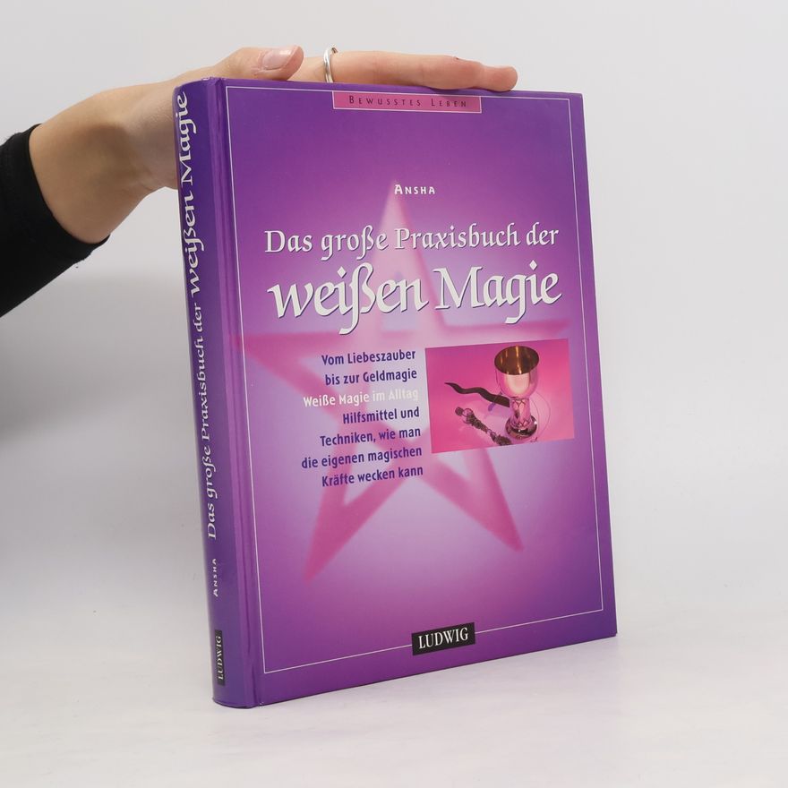 Ansha Das große Praxisbuch der weißen Magie