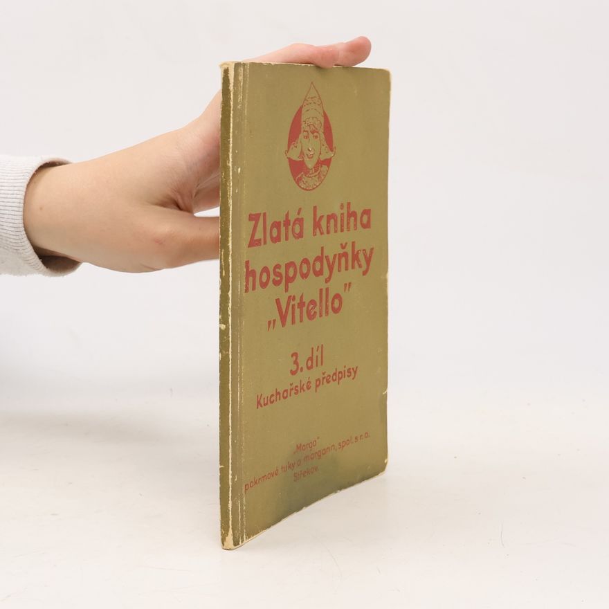 Autorenkollektiv Zlatá kniha hospodyňky ,,Vitello" : Kuchařské předpisy. 3. díl