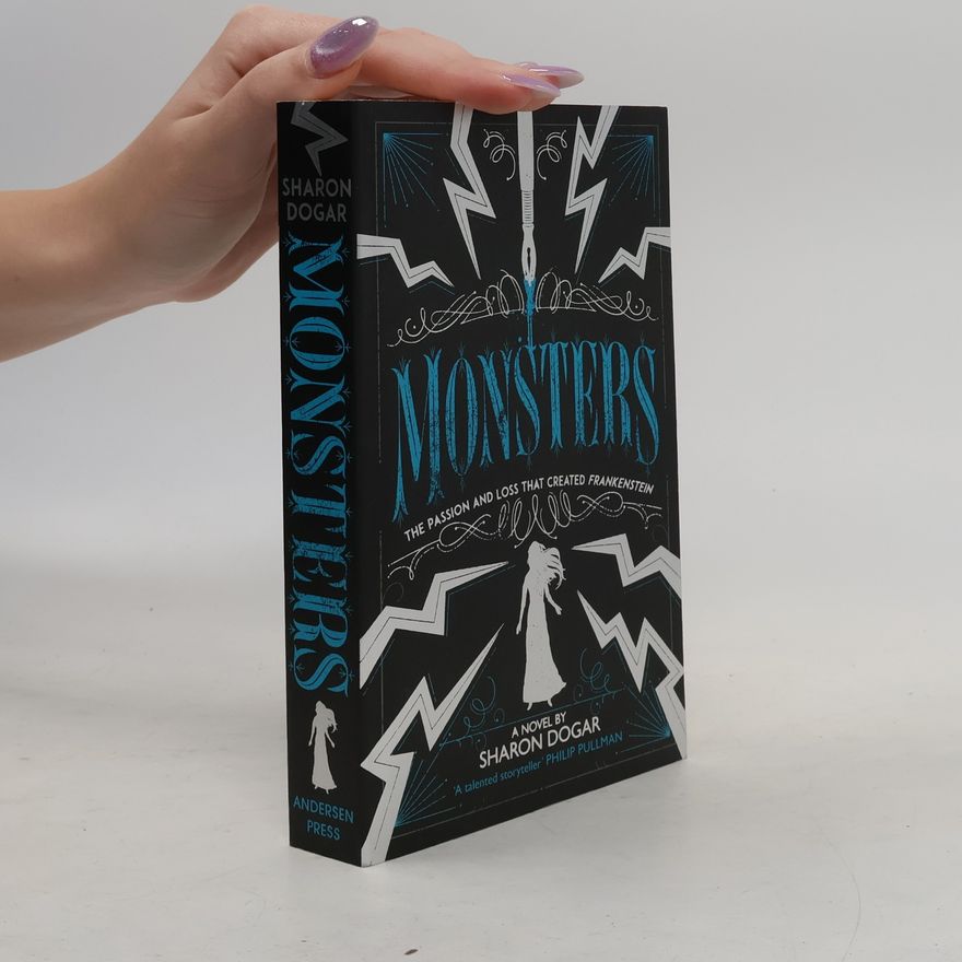 Sharon Dogar Monsters : the passion and loss that created Frankenstein