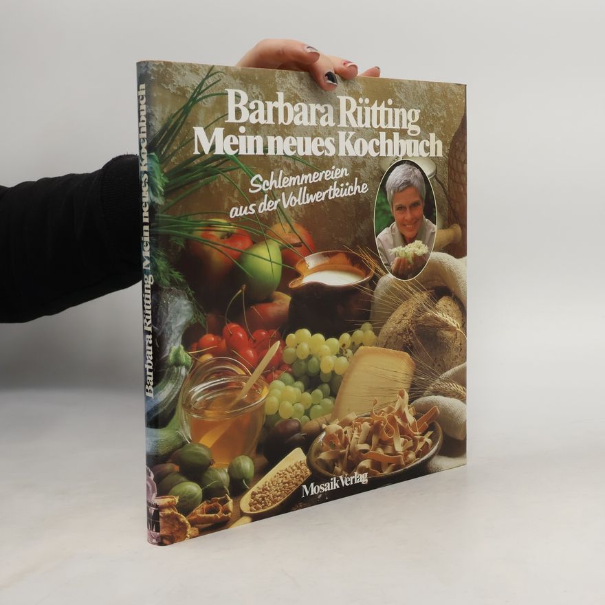Barbara Rütting Mein neues Kochbuch. Schlemmereien aus der Vollwertküche.