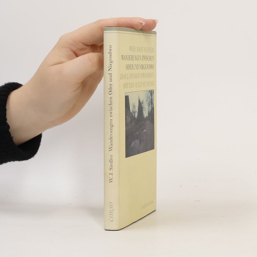 Wolf Jobst Siedler Wanderungen zwischen Oder und Nirgendwo