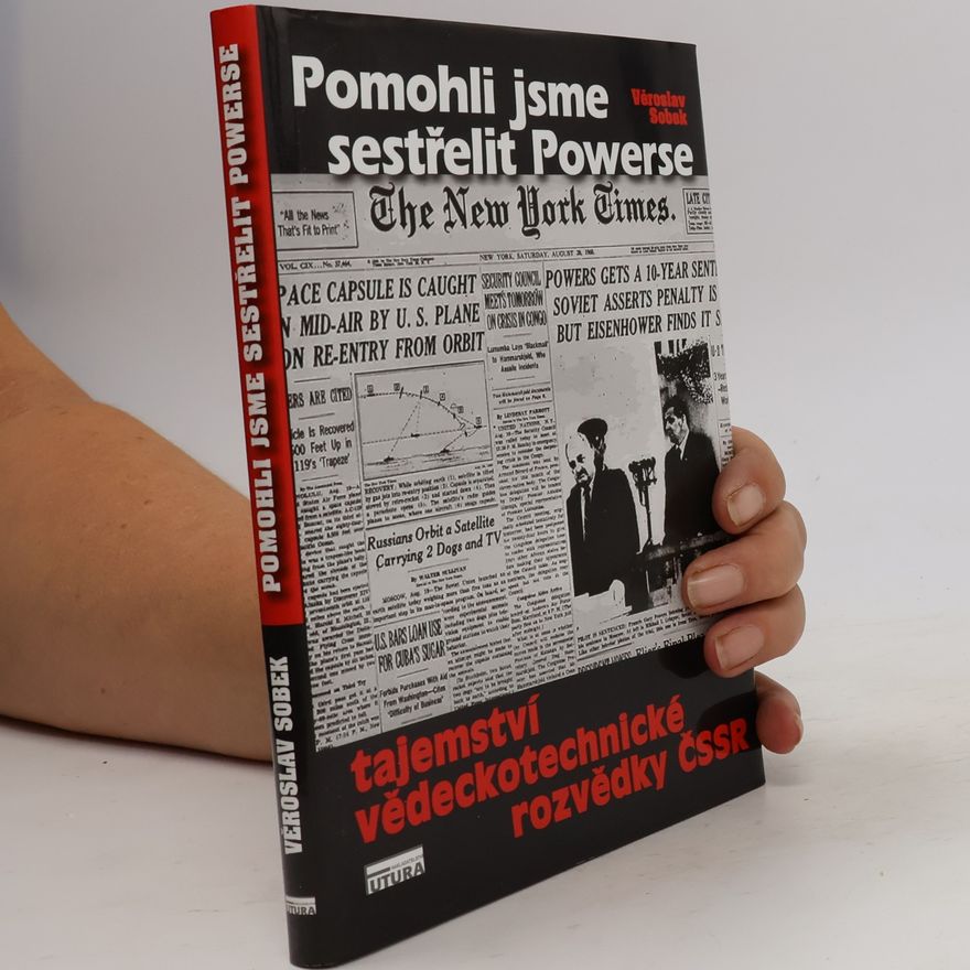 Věroslav Sobek Pomohli jsme sestřelit Powerse. Tajemství Vědeckotechnické rozvědky ČSSR