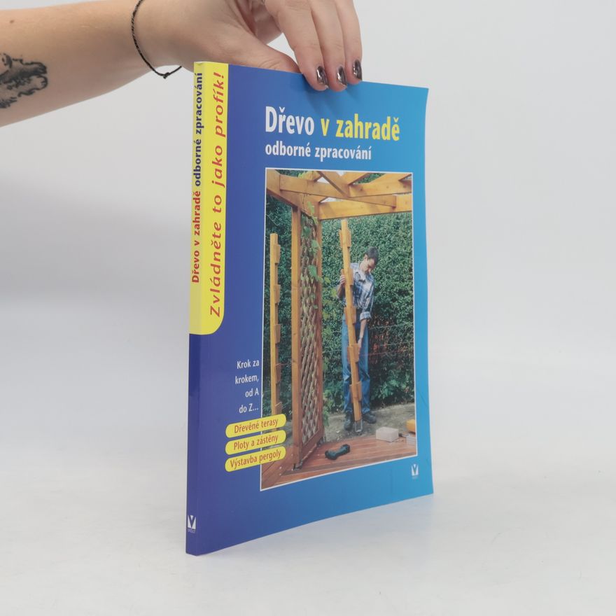 Kolektiv autorů Dřevo v zahradě : odborné zpracování