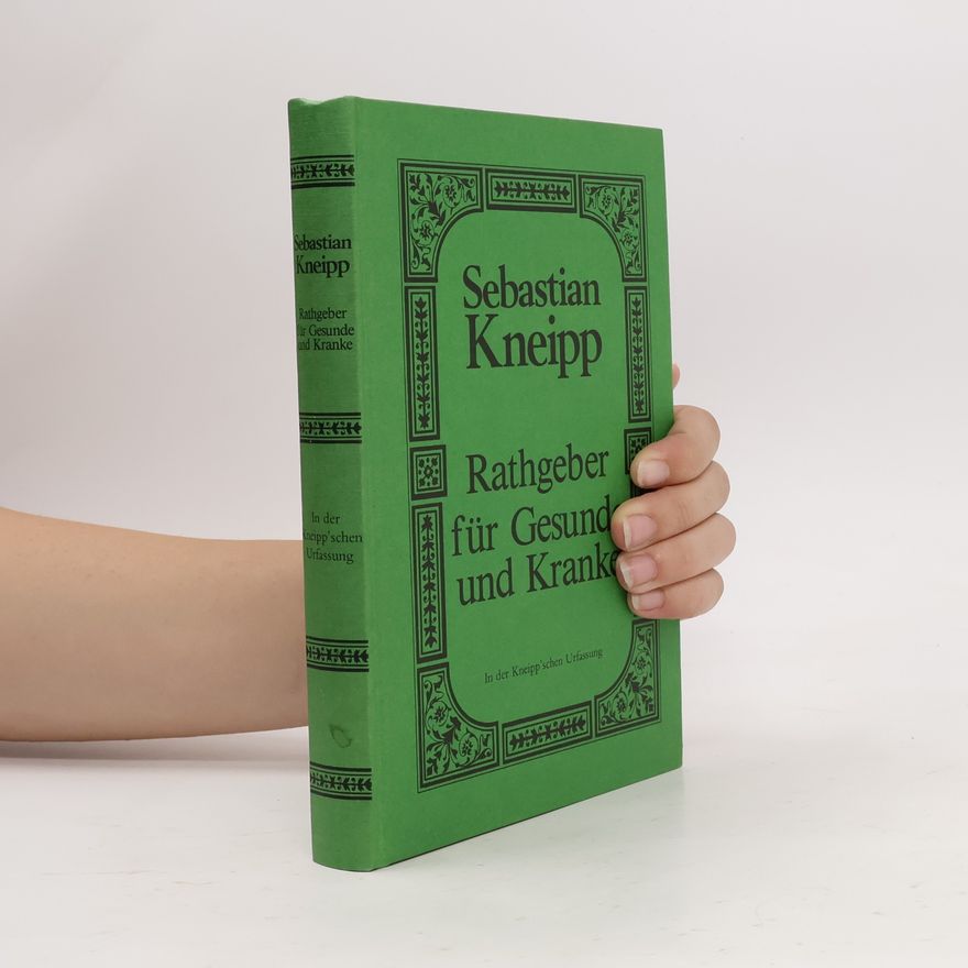 Sebastian Kneipp Rathgeber für Gesunde und Kranke
