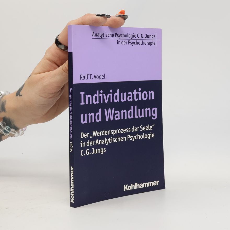 Ralf T. Vogel Analytische Psychologie C. G. Jungs in der Psychotherapie: Individuation und Wandlung