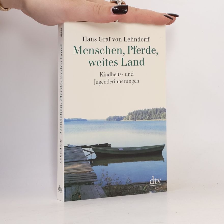 Hans von Lehndorff Menschen, Pferde, weites Land