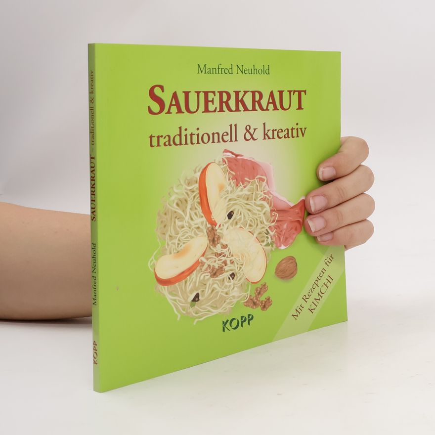 Manfred Neuhold Sauerkraut. Traditionell & kreativ