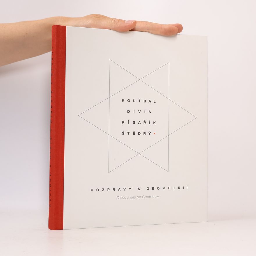 Zdeněk Freisleben Rozpravy s geometrií = Discourses on geometry : Kolíbal, Diviš, Písařík, Štědrý