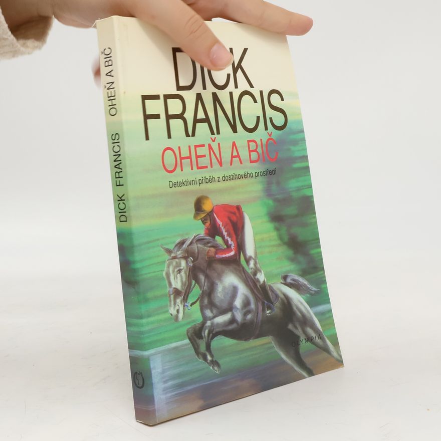 Dick Francis Oheň a bič