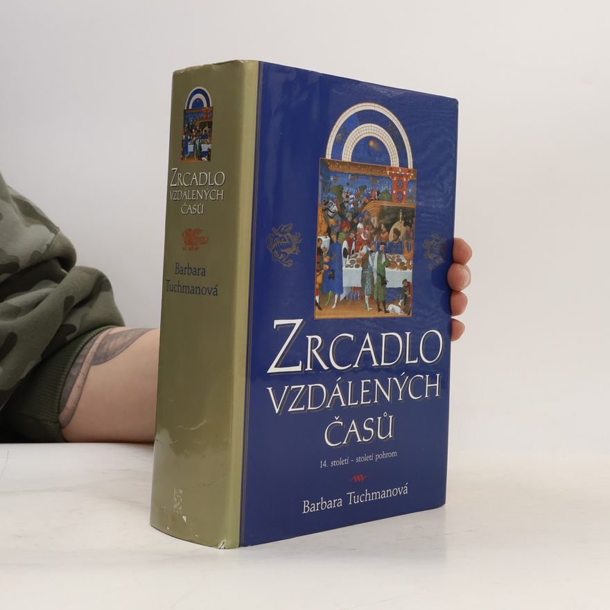 Barbara W. Tuchman Zrcadlo vzdálených časů. 14. století - století pohrom