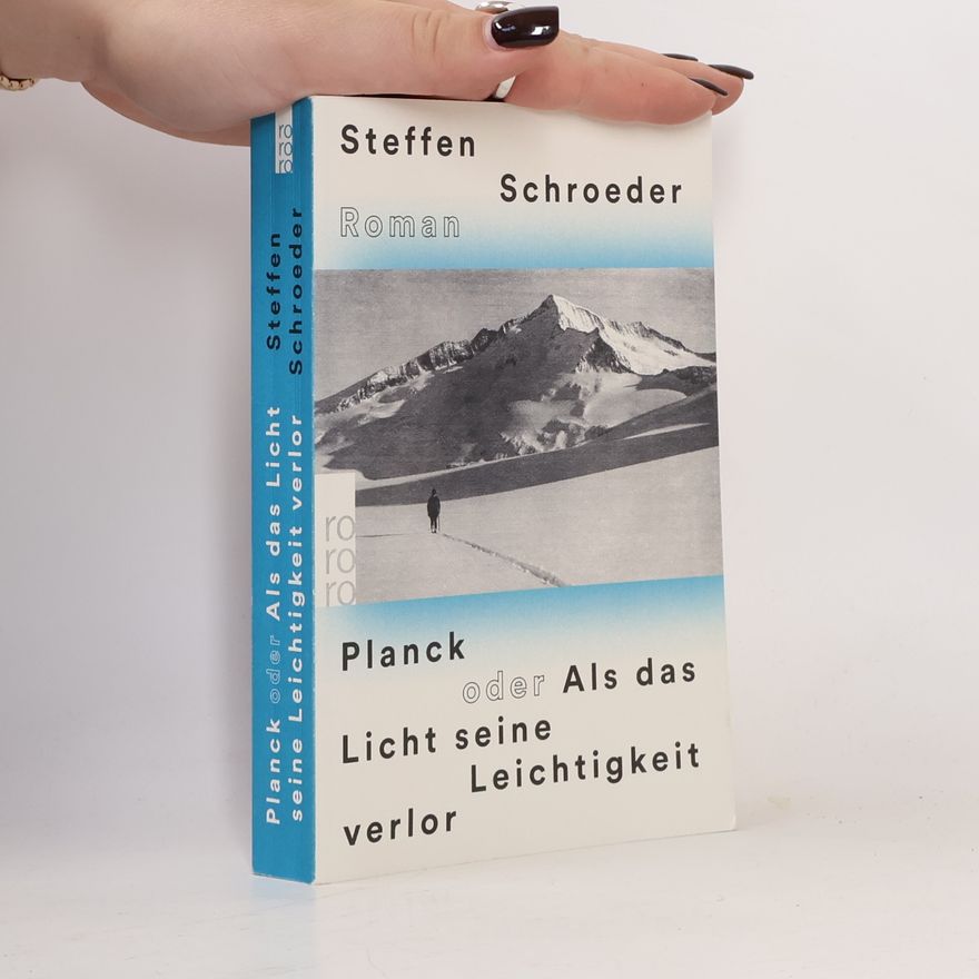 Steffen Schroeder Planck oder Als das Licht seine Leichtigkeit verlor