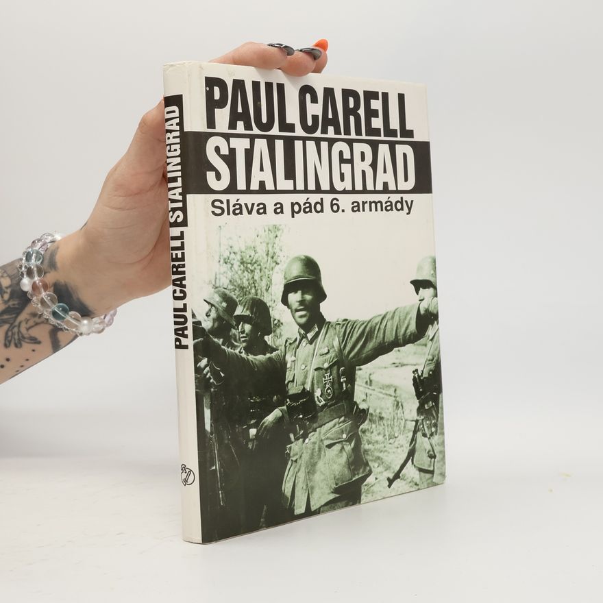 Paul Carell Stalingrad : sláva a pád 6. armády
