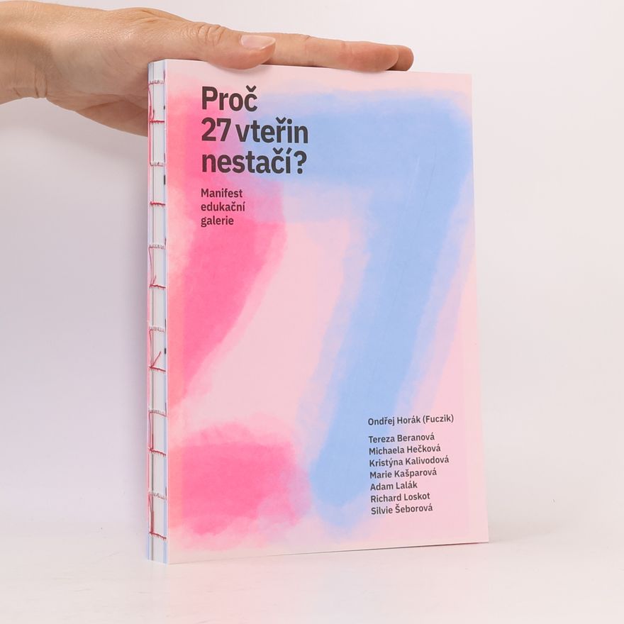 Ondřej Horák Proč 27 vteřin nestačí?: Manifest edukační galerie