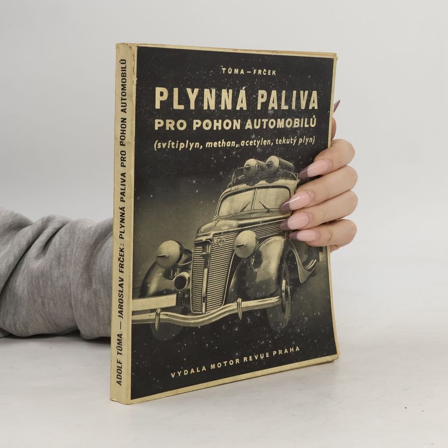 Jaroslav Frček Plynná paliva pro pohon automobilů (svítiplyn, methan, acetylen, tekutý plyn)