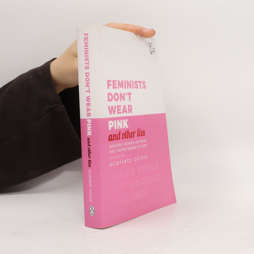 Scarlett Curtis Feminists don't wear pink and other lies
