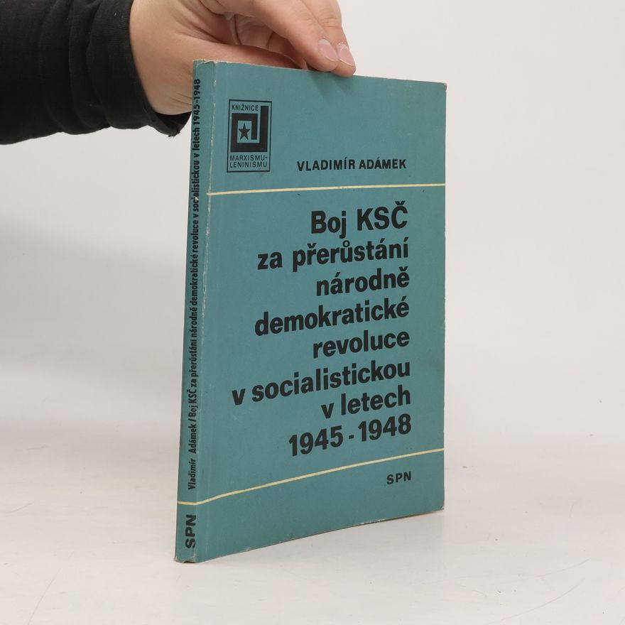 Bohumil Stibal Boj KSČ za přerůstání národně demokratické revoluce v socialistickou v letech 1945 - 1948