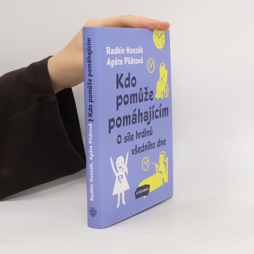 Agáta Pilátová Kdo pomůže pomáhajícím : o síle hrdinů všedního dne