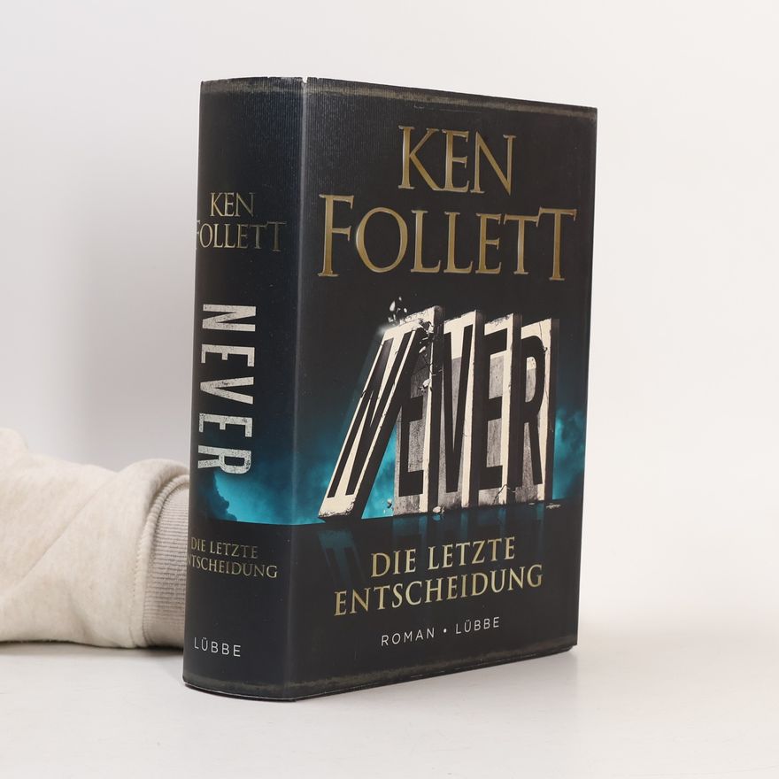 Ken Follett Never. Die letzte Entscheidung