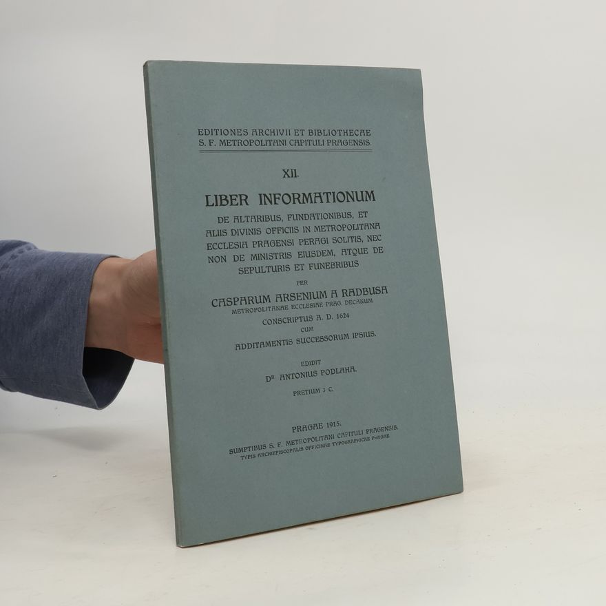 Casparum Arsenium A Radbusa Liber informationum de altaribus, fundationibus, et aliis divinis officiis in Metropolitana Ecclesia Pragensi peragi solitis