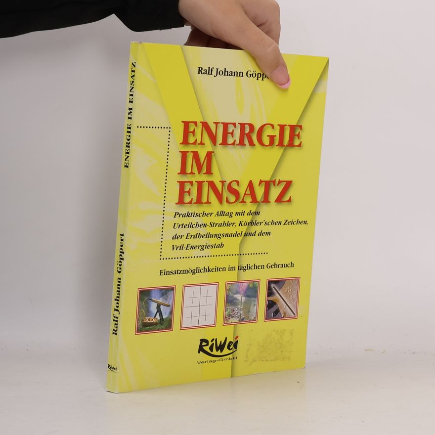 Ralf Johann Göppert Energie im Einsatz: praktischer Alltag mit dem Urteilchen-Strahler, Körbler'schen Zeichen, der Erdheilungsnadel und dem Vril-Energiestab. Einsatzmöglichkeiten im täglichen Gebrauch