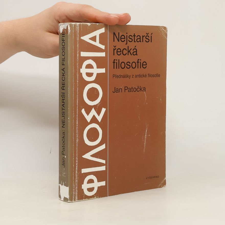 Jan Patočka Nejstarší řecká filosofie. Filosofie v předklasickém údobí před sofistikou a Sókratem. Přednášky z antické filosofie