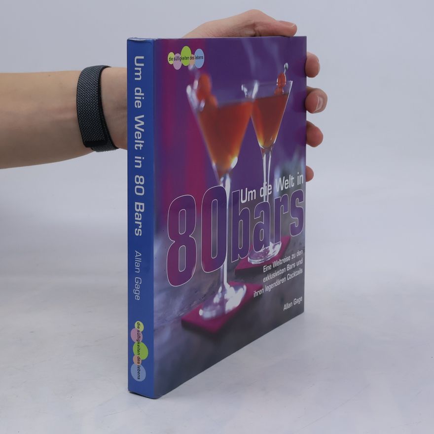 Allan Gage Die Süßigkeiten des Lebens: Um die Welt in 80 Bars