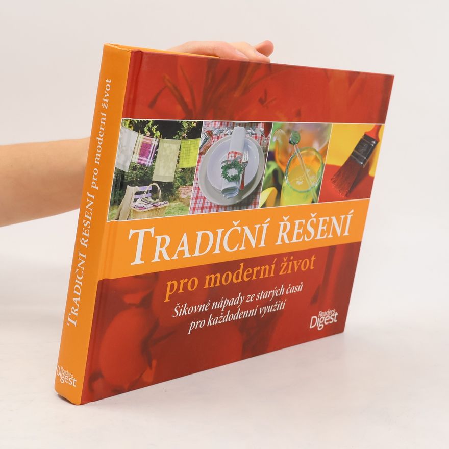 Kolektiv autorů Tradiční řešení pro moderní život. Šikovné nápady ze starých časů pro každodenní využití