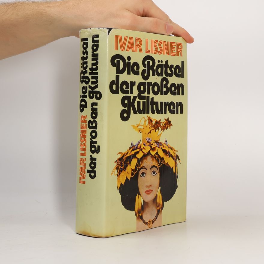 Ivar Lissner Die Rätsel der grossen Kulturen