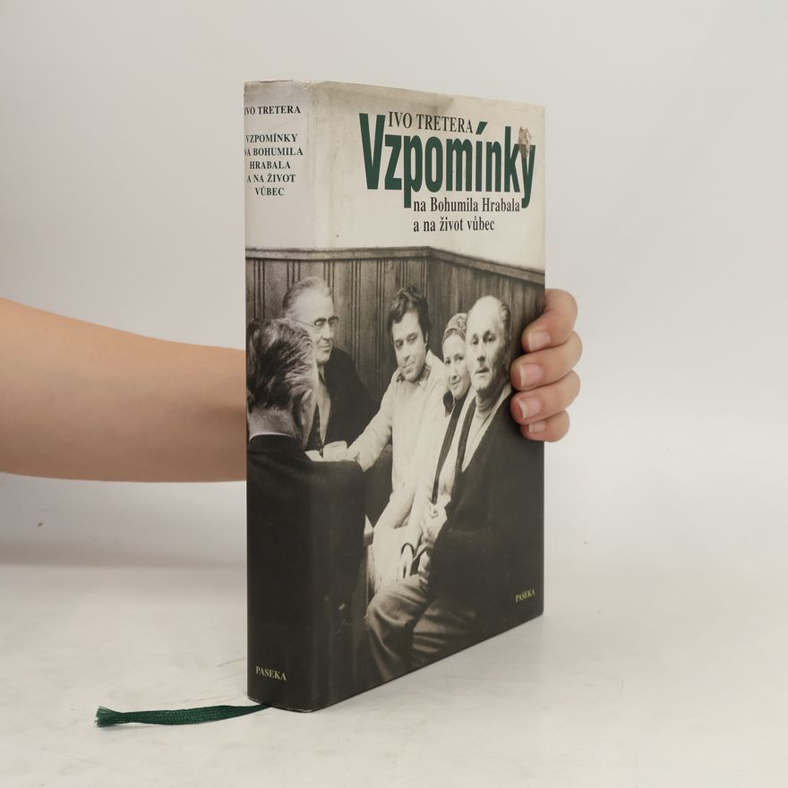 Ivo Tretera Vzpomínky na Bohumila Hrabala a na život vůbec