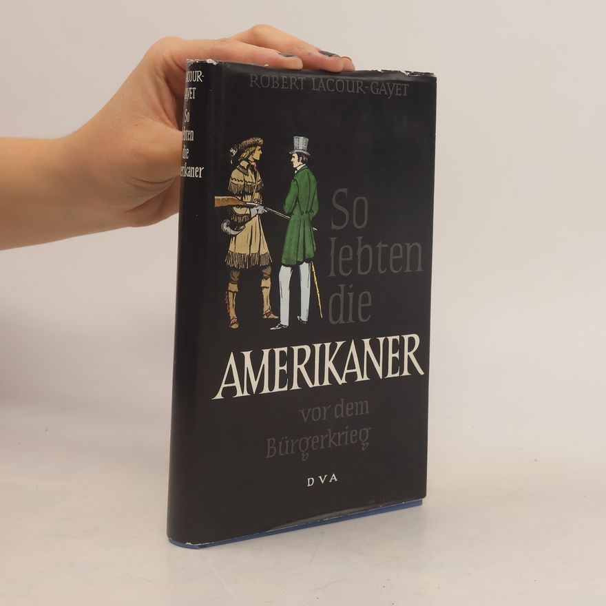 Robert Lacour-Gayet So lebten die Amerikaner