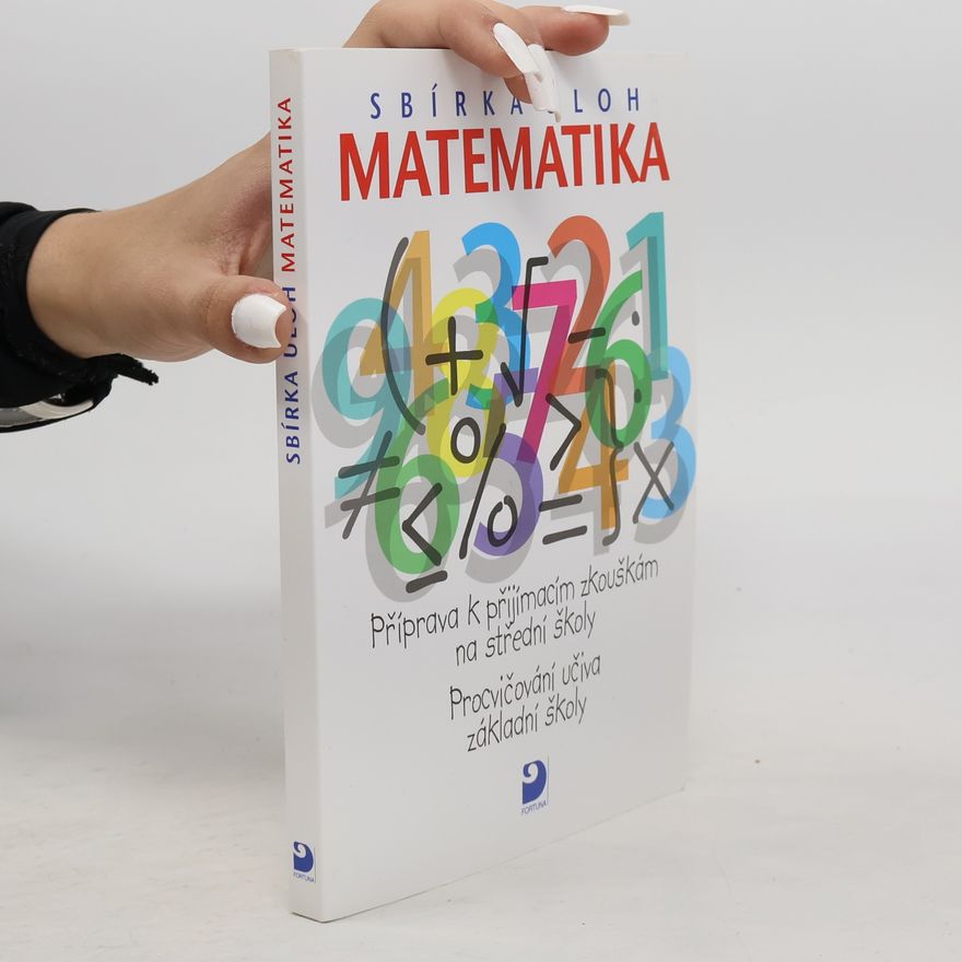 Martin Dytrych Matematika - sbírka úloh: Příprava k přijímacím zkouškám na střední školy: Procvičování učiva základní školy