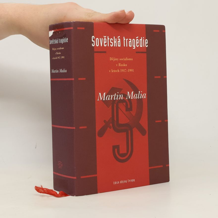 Martin Malia Sovětská tragédie: Dějiny socialismu v Rusku v letech 1917-1991