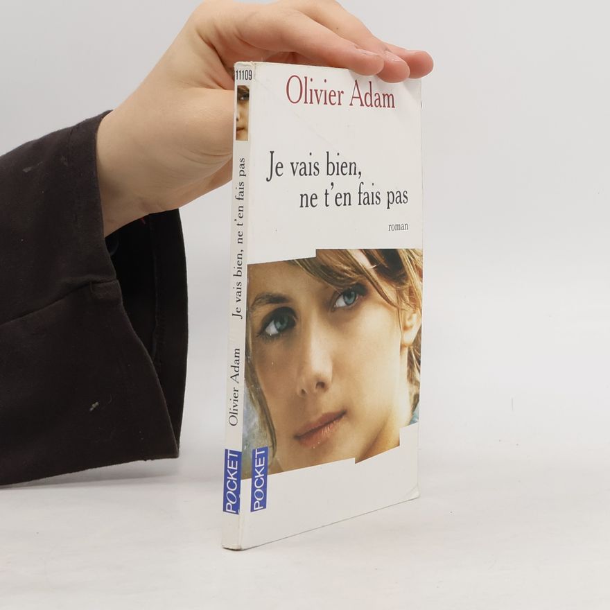 Olivier Adam Je vais bien, ne t'en fais pas