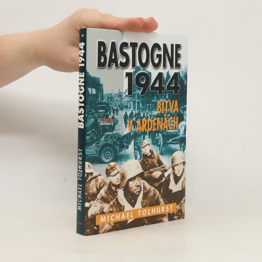 Michael Tolhurst Bastogne: Bitva v Ardenách