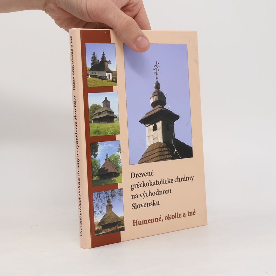 Daniel Dzurovčin Drevené gréckokatolícke chrámy na východnom Slovensku. Humenné, okolie a iné