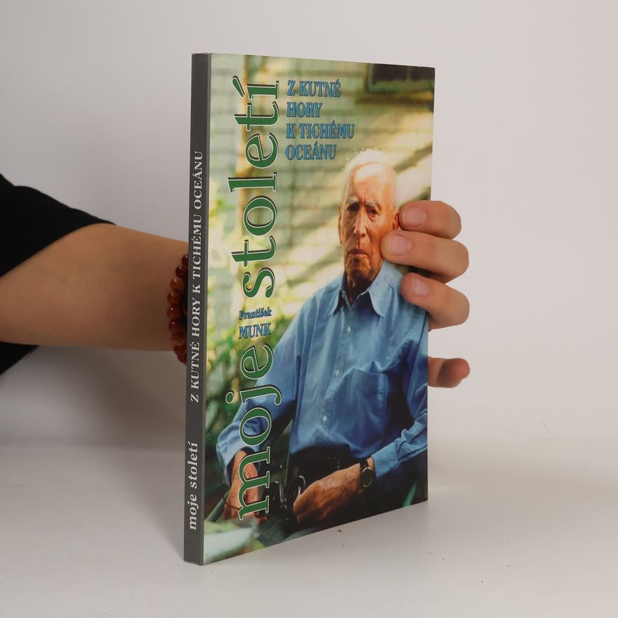 František Munk Moje století: Z Kutné Hory k Tichému oceánu