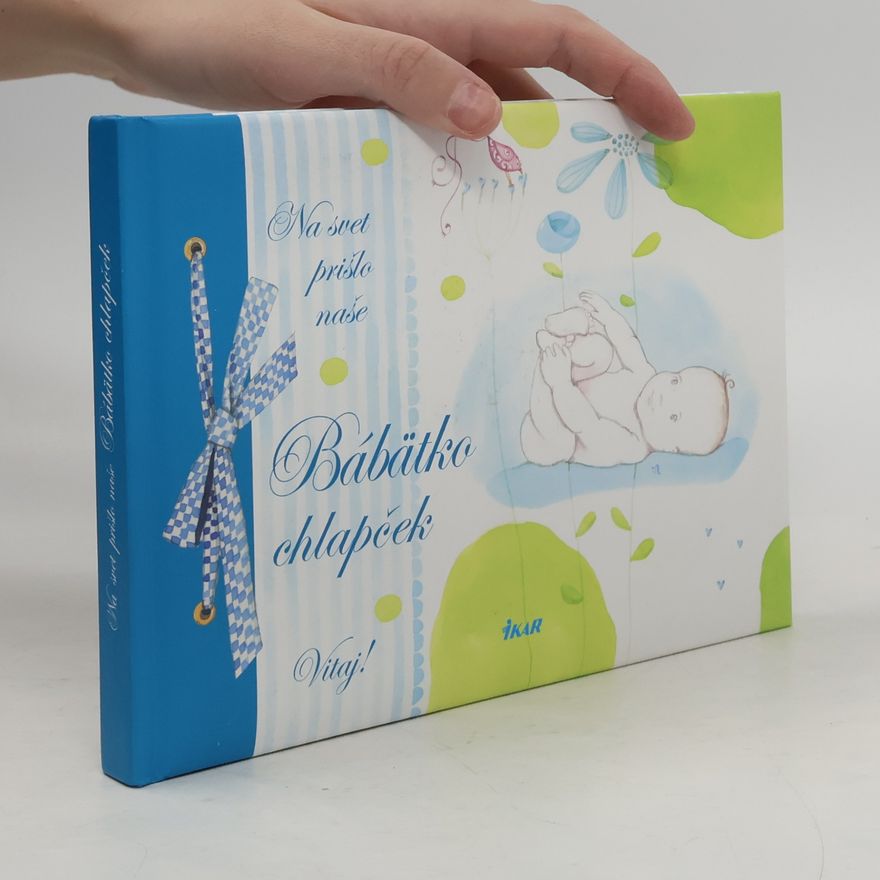 Autorenkollektiv Na svet prišlo naše Bábätko chlapček. Vitaj!