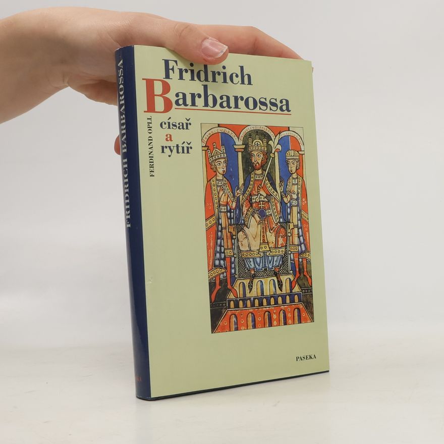 Ferdinand Opll Fridrich Barbarossa: Císař a rytíř