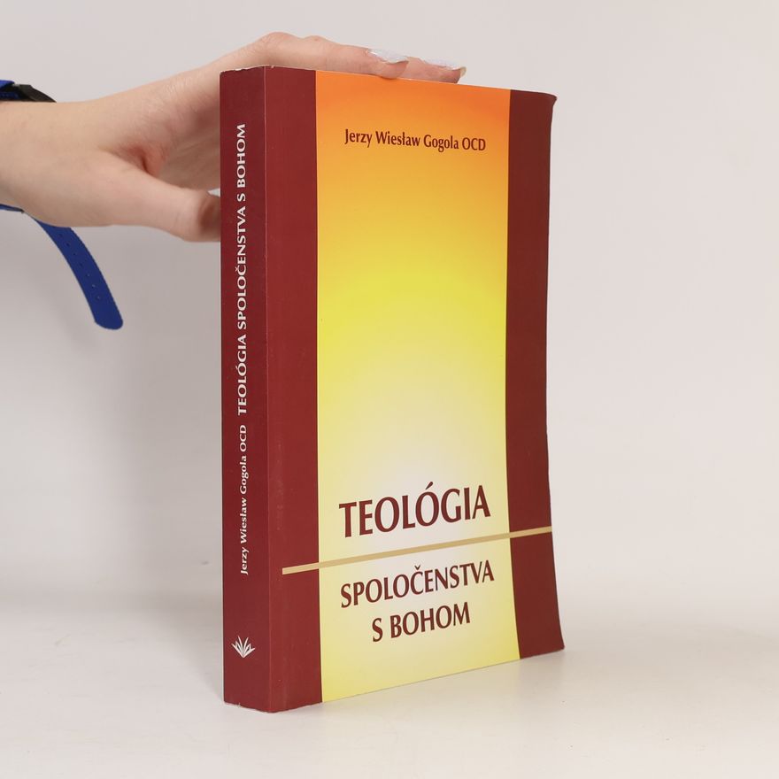 Jerzy Wiesław Gogola OCD Teológia spoločenstva s Bohom