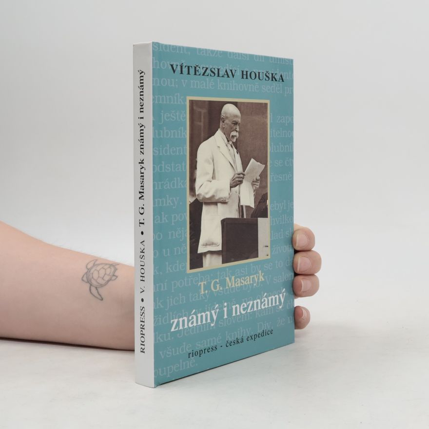 Vítězslav Houška T.G. Masaryk známý i neznámý