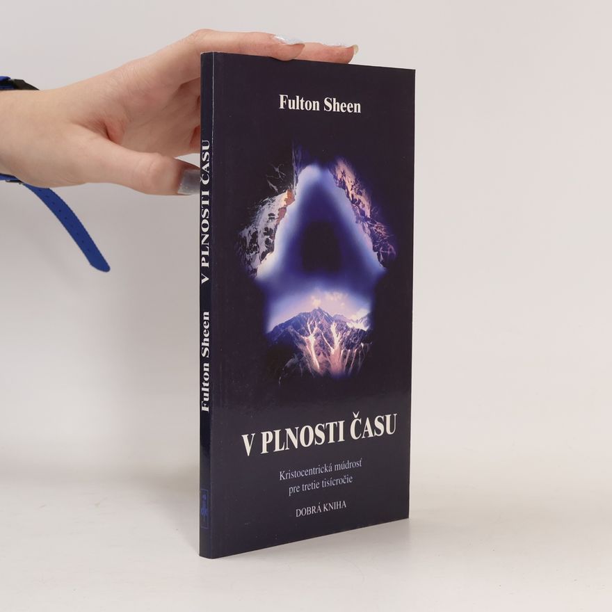 Fulton J. Fulton John Sheen V plnosti času. Kristocentrická múdrosť pre tretie tisíciročie