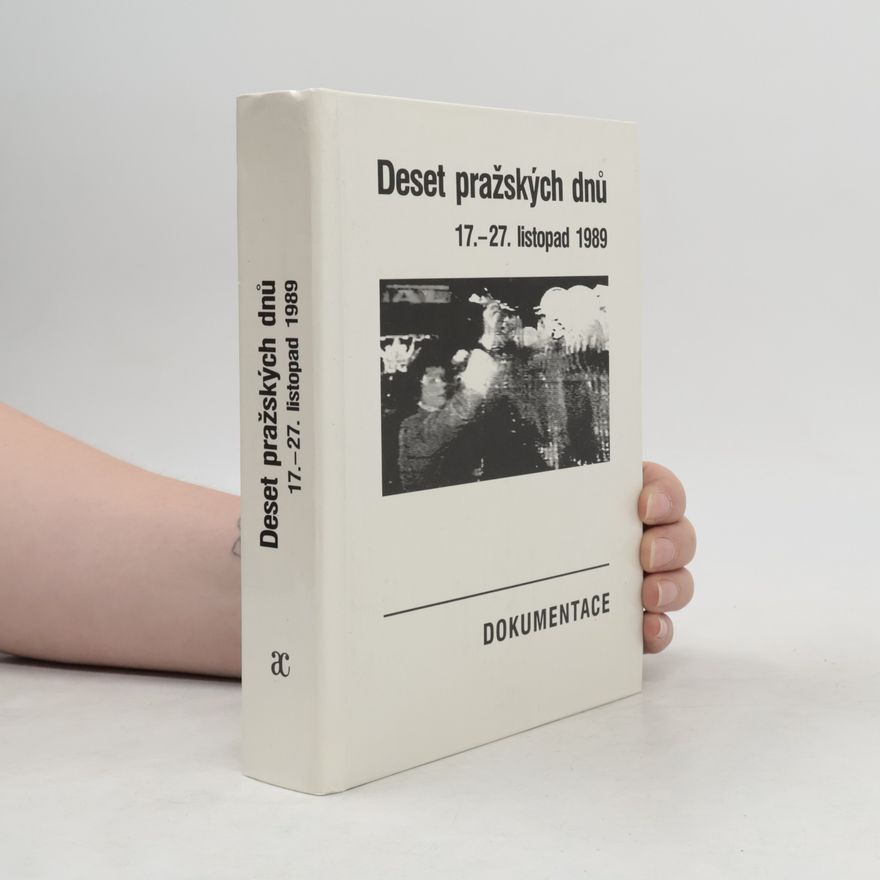 Zdeněk Sládek Deset pražských dnů : (17.-27. listopad 1989) : dokumentace