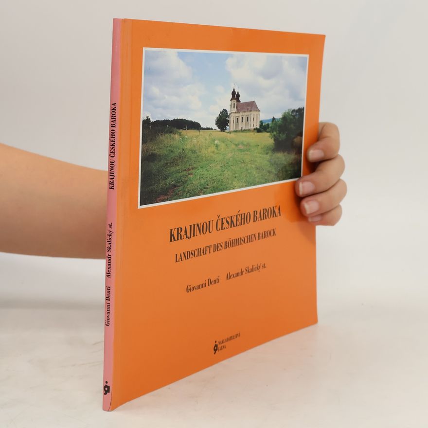 Giovanni Denti Krajinou českého baroka : církevní stavby Kryštofa a Kiliána Ignáce Dientzenhoferů na Broumovsku = Landschaft des böhmischen Barock : die Sakralbauwerke Christoph und Kilian Ignaz Dietzenhofers in der Region Broumov (Braunau)