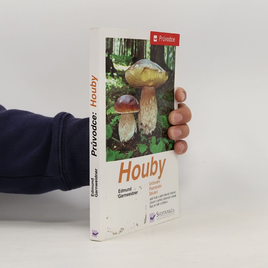 Jan Holec Houby: Jedlé houby, jejich jedovatí dvojníci a nejedlé houby ve střední Evropě : určování, poznávání, sbírání