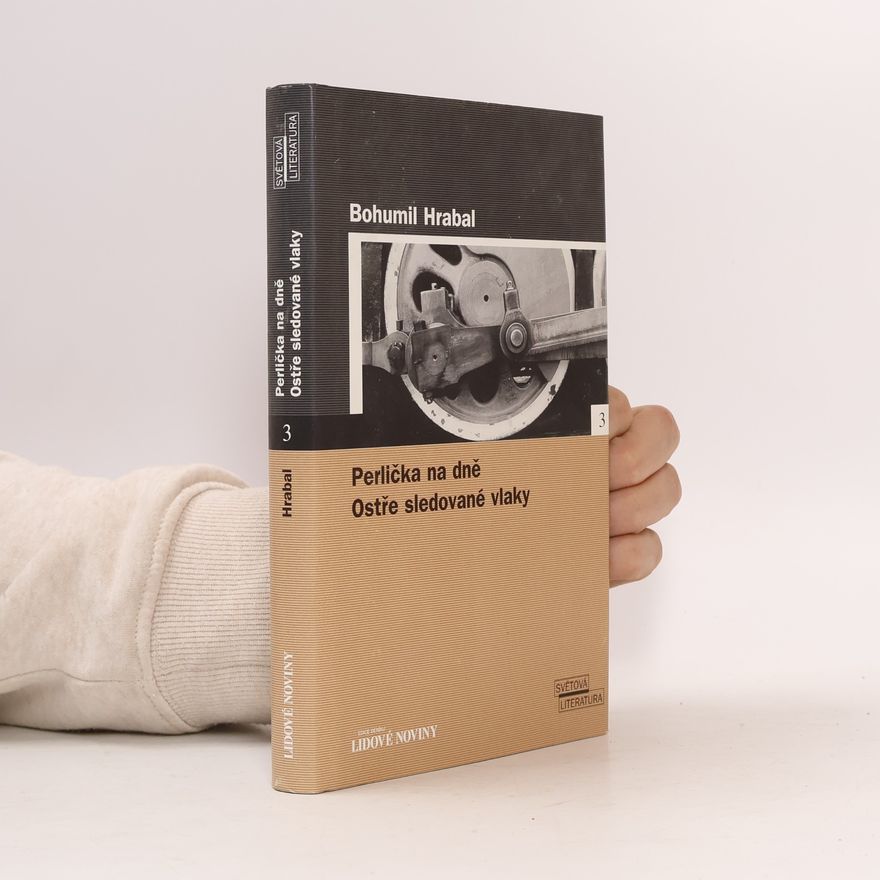 Bohumil Hrabal Perlička na dně. Ostře sledované vlaky.