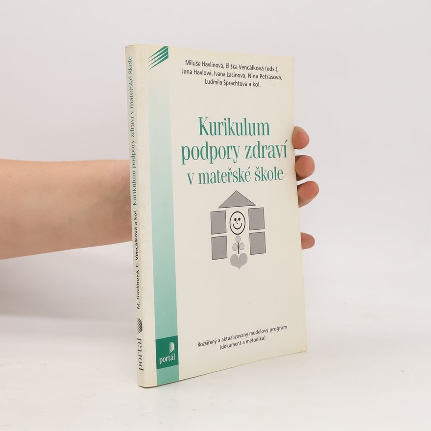 Miluše Havlínová Kurikulum podpory zdraví v mateřské škole : rozšířený a aktualizovaný modelový program (dokument a metodika)